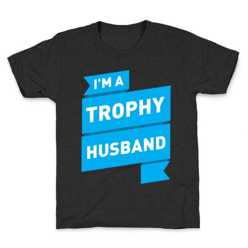 I'm A Trophy Husband Kids T-Shirt