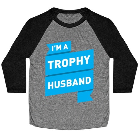 I'm A Trophy Husband Baseball Tee