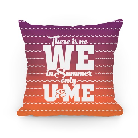 There Is No We In Summer Only U And Me Pillow