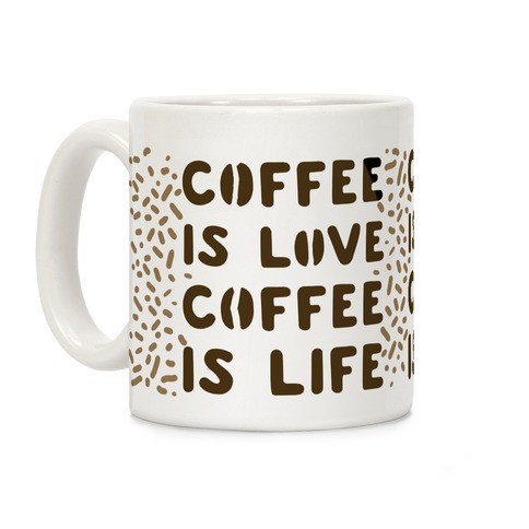 Coffee is Love Coffee is Life Coffee Mug