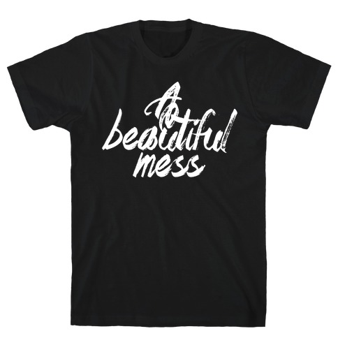 A Beautiful Mess T-Shirt