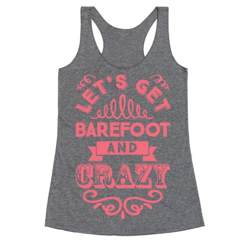 Let's Get Barefoot And Crazy Racerback Tank Top