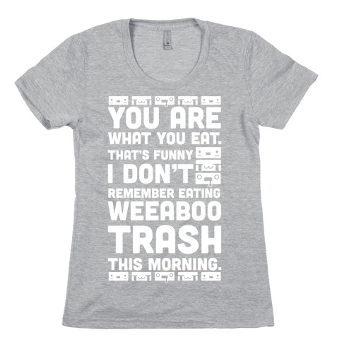 I Don't Remember Eating Weeaboo Trash This Morning Womens T-Shirt
