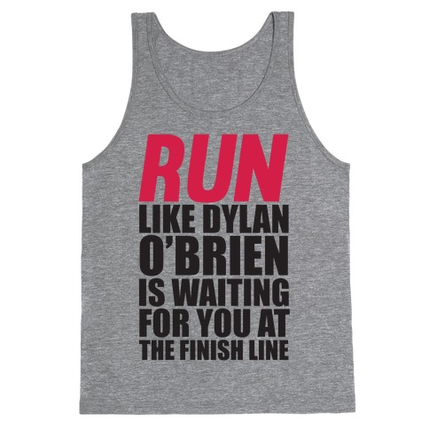 Run Like Dylan O'Brien Is Waiting For You At The Finish Line Tank Top