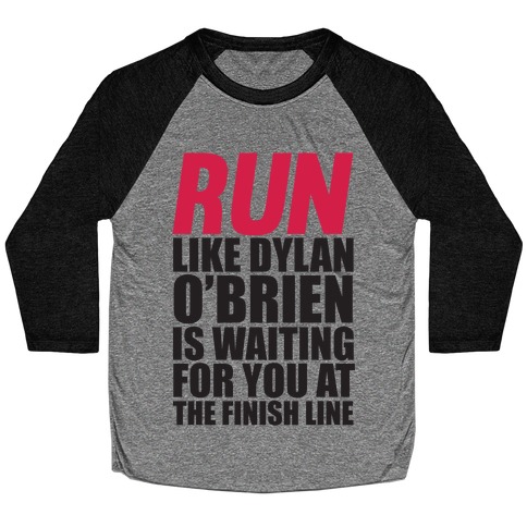 Run Like Dylan O'Brien Is Waiting For You At The Finish Line Baseball Tee