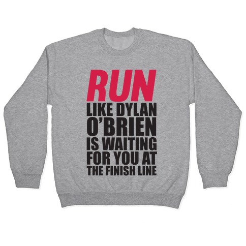 Run Like Dylan O'Brien Is Waiting For You At The Finish Line Pullover