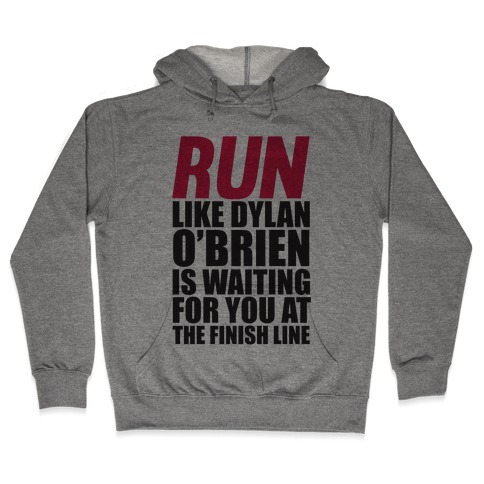 Run Like Dylan O'Brien Is Waiting For You At The Finish Line Hooded Sweatshirt