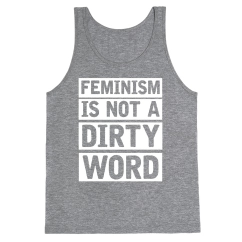 Feminism Is Not A Dirty Word Tank Top