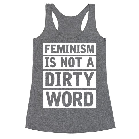 Feminism Is Not A Dirty Word Racerback Tank Top