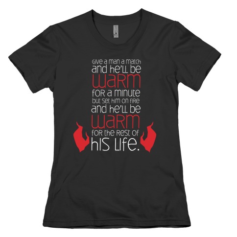 Give a Man a Match Womens T-Shirt