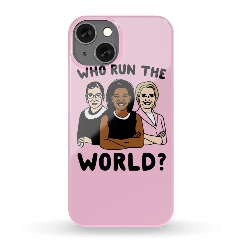 Who Run The World Parody Phone Case