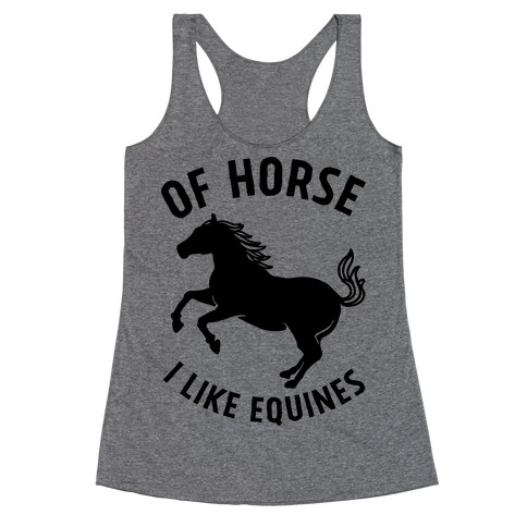 Of Horse I Like Equines Racerback Tank Top