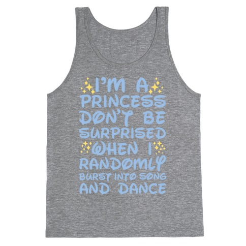 I M A Princess Don T Be Surprised When I Randomly Break Out Into Song And Dance Tank Tops Lookhuman