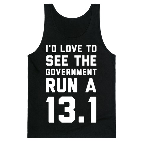 I'd Like To See The Government Run A 13.1 Tank Top