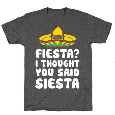 Fiesta? I Thought You Said Siesta T-Shirt