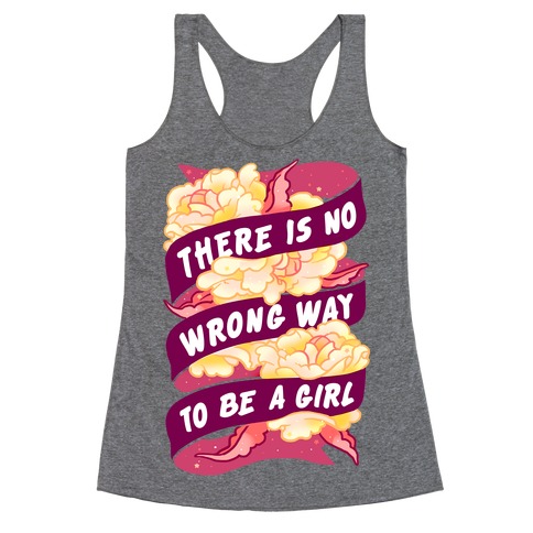 There is No Wrong Way To Be A Girl Racerback Tank Top