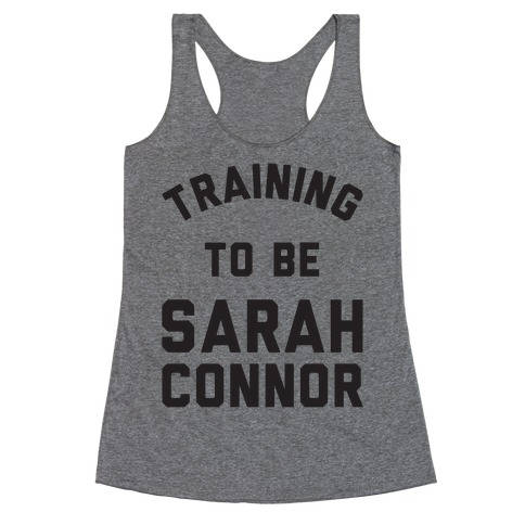 Training To Be Sarah Connor Racerback Tank Top