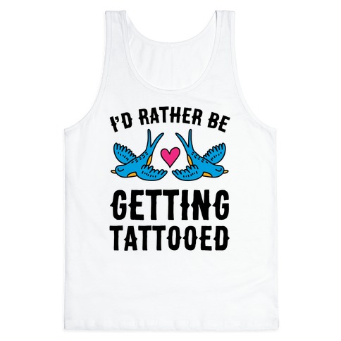 I'd Rather Be Getting Tattooed Tank Top