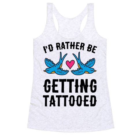 I'd Rather Be Getting Tattooed Racerback Tank Top