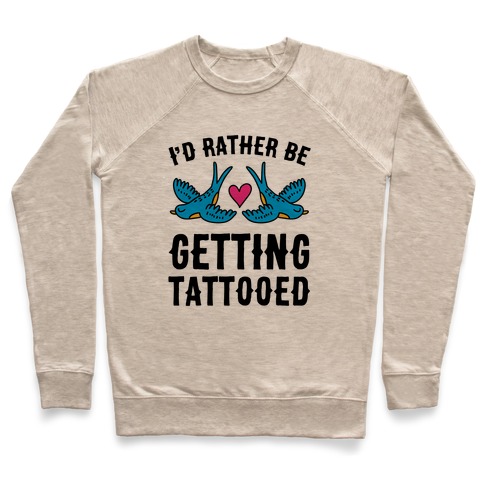 I'd Rather Be Getting Tattooed Pullover