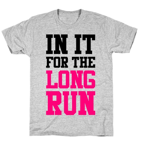 In It For The Long Run T-Shirt