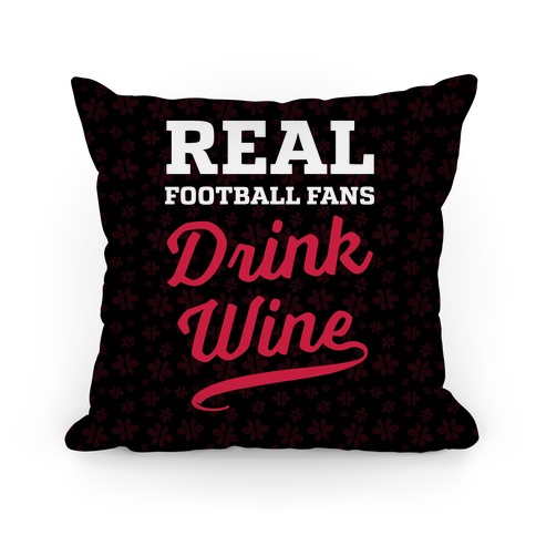 Real Football Fans Drink Wine Pillow