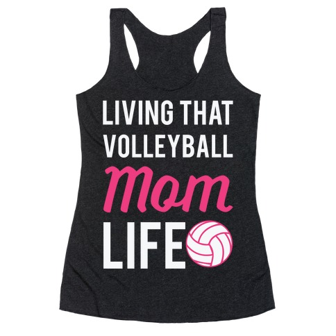 Living that Volleyball Mom Life Racerback Tank Top