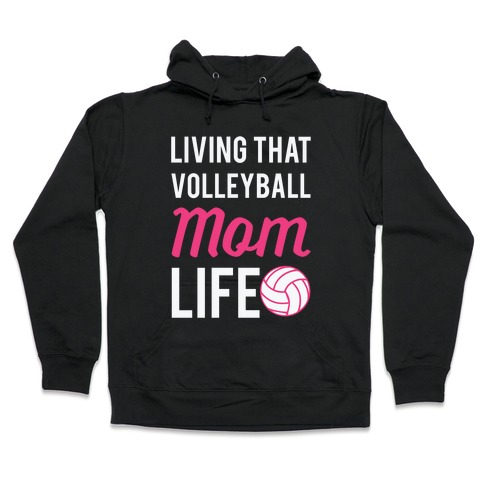 Living that Volleyball Mom Life Hooded Sweatshirt