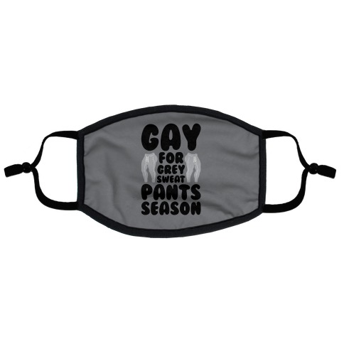 Gay For Grey Sweatpants Season Flat Face Mask