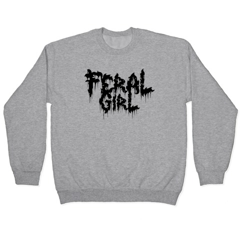 Feral Girl Metal Band Parody Pullover