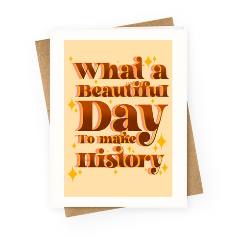 What A Beautiful Day To Make History Greeting Card