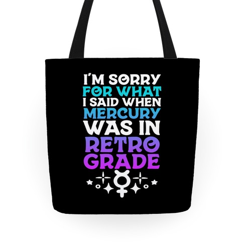 I'm Sorry For What I Said When Mercury Was In Retrograde Tote