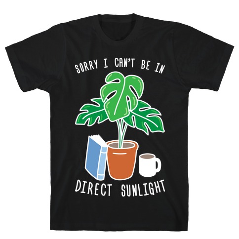 Sorry I Can't Be In Direct Sunlight T-Shirt