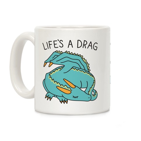 Life's A Drag Dragon Coffee Mug