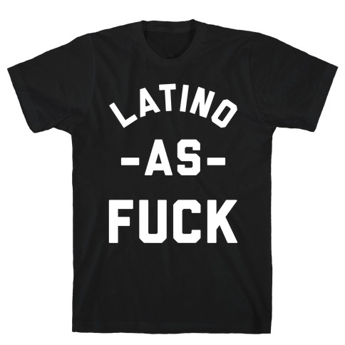 Latino as F*** T-Shirt