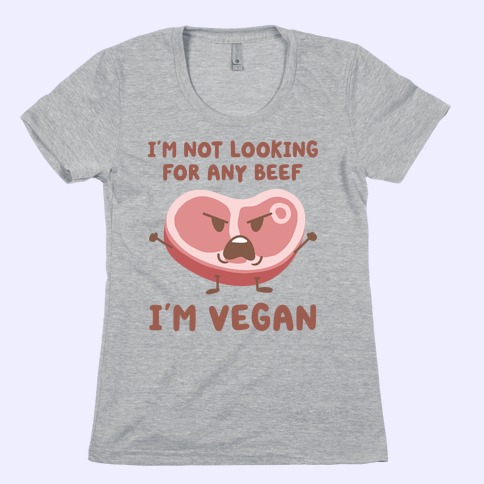 I'm Not Looking For Any Beef I'm Vegan Womens T-Shirt