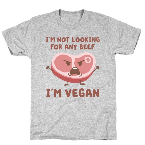 I'm Not Looking For Any Beef I'm Vegan T-Shirt