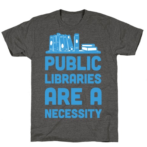 Public Libraries Are A Necessity T-Shirt