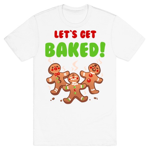 Let's Get Baked! T-Shirt