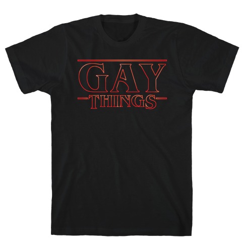 Gay Things T-Shirt