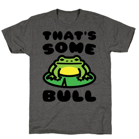 That's Some Bull Frog Parody T-Shirt