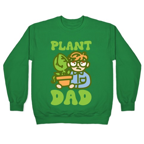 Plant Dad Parody Pullover