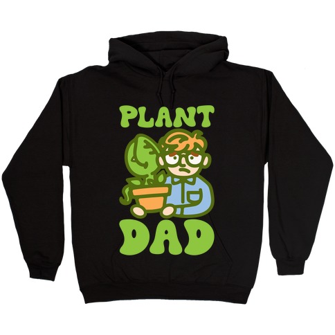 Plant Dad Parody Hooded Sweatshirt