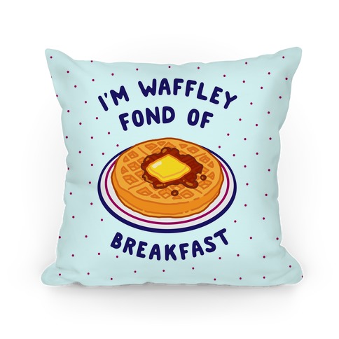 I'm Waffley Fond Of Breakfast Pillow