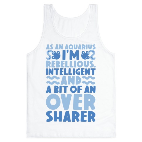 As An Aquarius I'm Rebellious Intelligent and A Bit of An Oversharer Tank Top