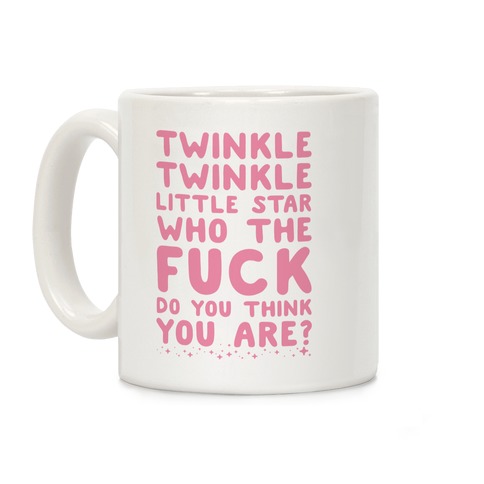 Twinkle Twinkle Little Star Who the F*** Do You Think You Are? Coffee Mug