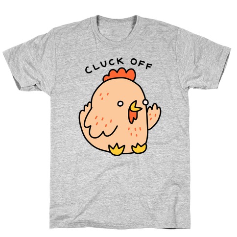 Cluck Off Chicken T-Shirt