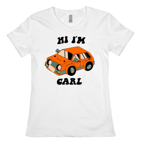 Hi I'm Carl Womens T-Shirt