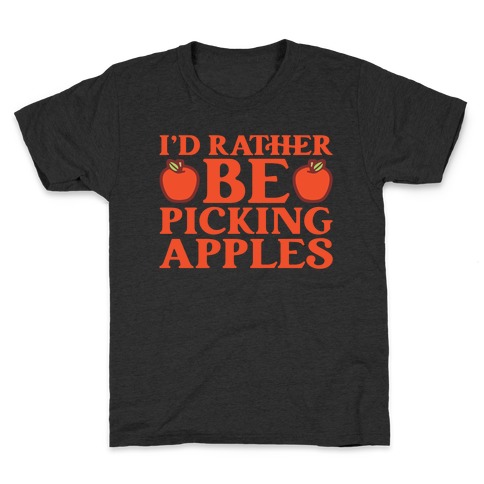 I'd Rather Be Apple Picking Kids T-Shirt