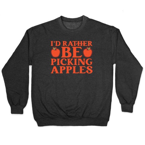I'd Rather Be Apple Picking Pullover